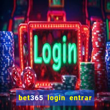 bet365 login entrar agora direto